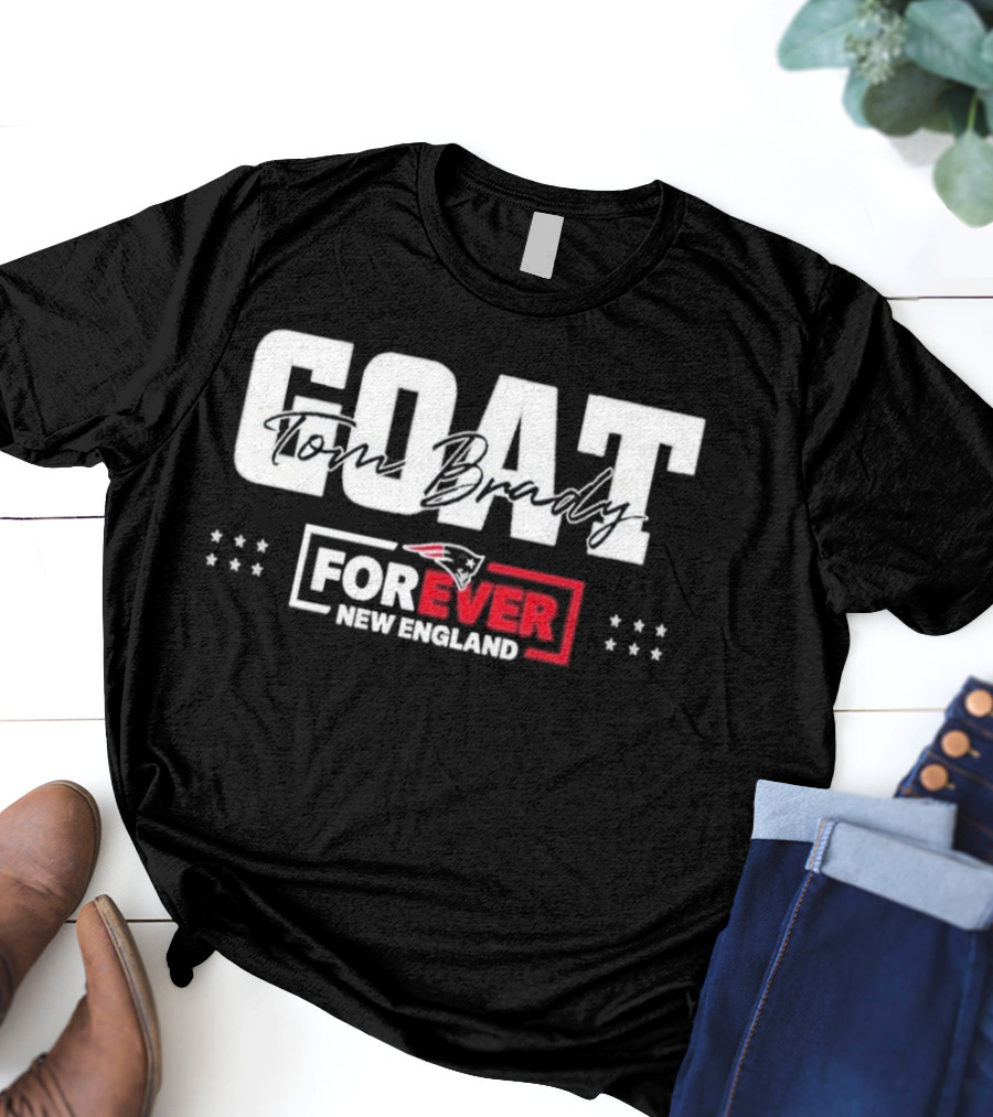 GOAT Tom Brady Forever New England Patriots T-Shirt