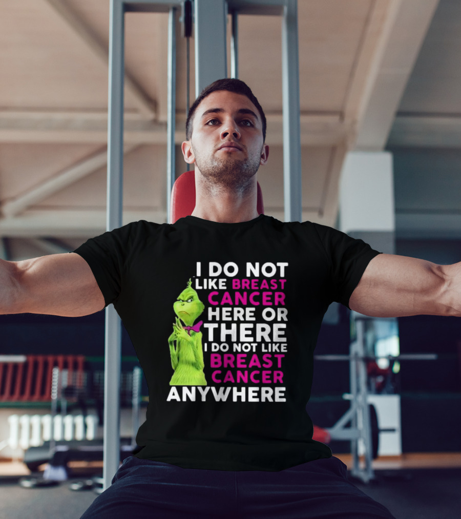 Grinch I Do Not Like Breast Cancer Here Or There I Do Not Like Breast Cancer Anywhere T-Shirt