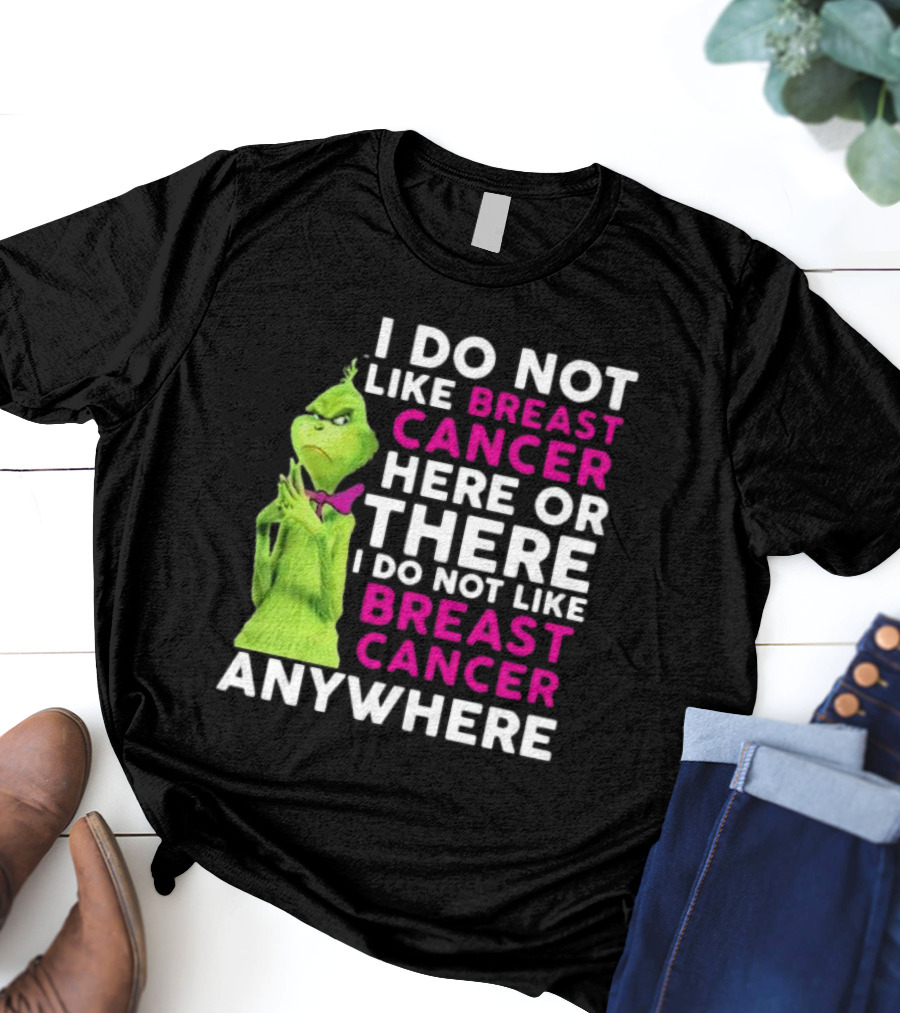 Grinch I Do Not Like Breast Cancer Here Or There I Do Not Like Breast Cancer Anywhere T-Shirt