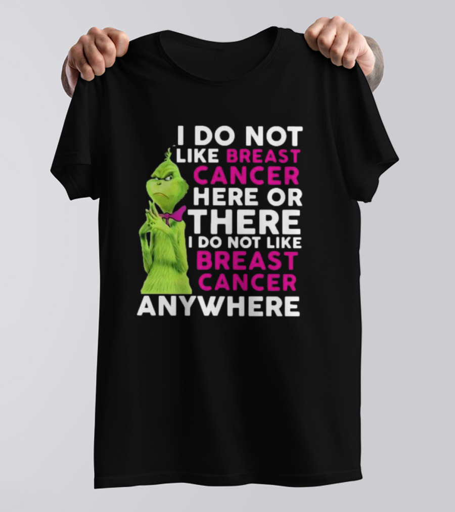Grinch I Do Not Like Breast Cancer Here Or There I Do Not Like Breast Cancer Anywhere T-Shirt