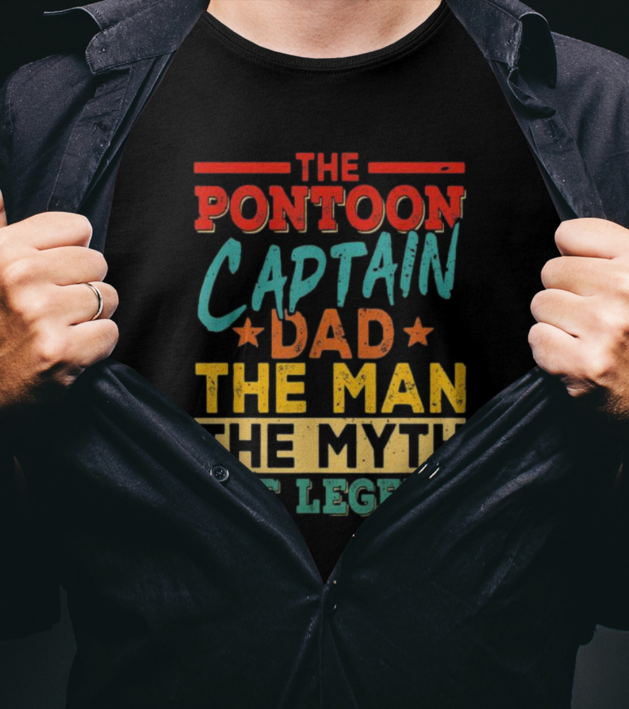 The Pontoon Captain Dad The Man Myth Legend Happy Fathers Day T-Shirt