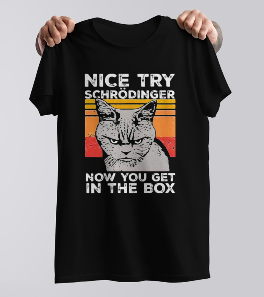 Nice Try Schrödinger Now You Get In The Box Vintage Science Cat T-Shirt