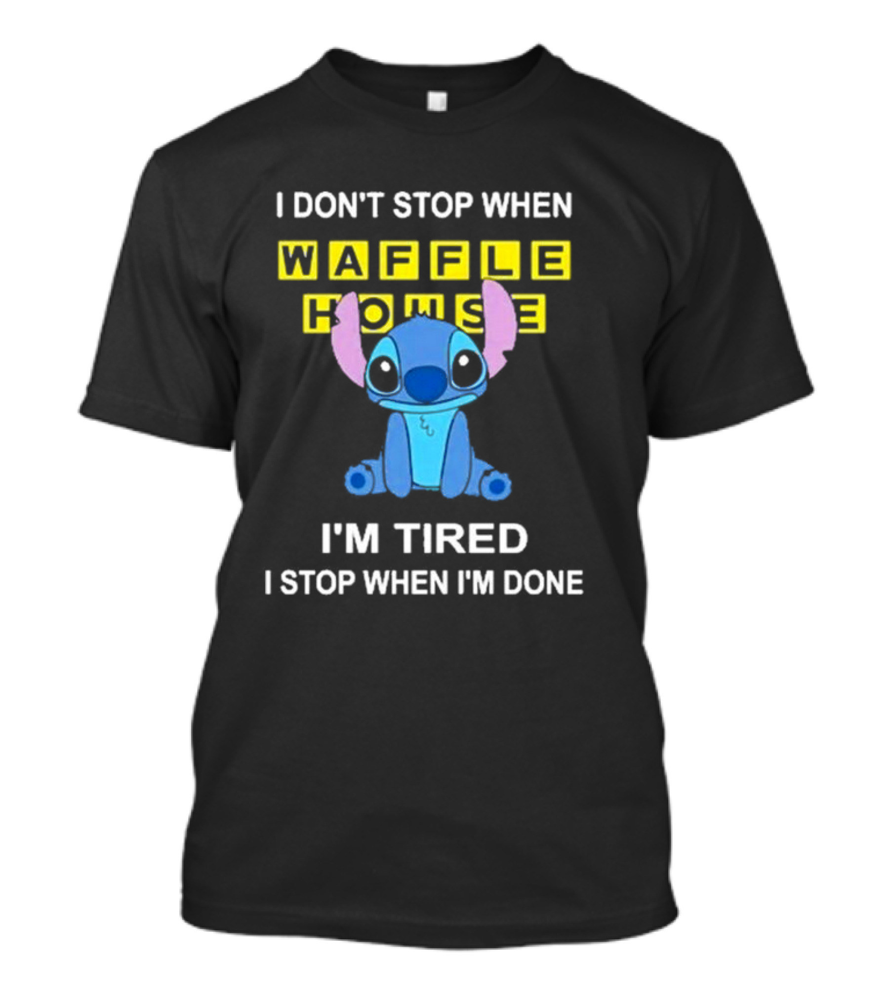 I Don’t Stop When Waffle House Stitch I’m Tired I Stop When I’m Done T-Shirt