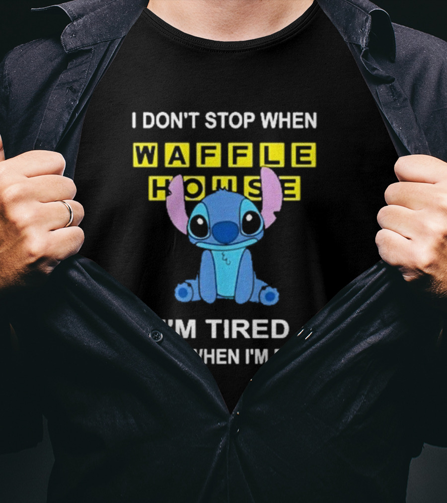 I Don’t Stop When Waffle House Stitch I’m Tired I Stop When I’m Done T-Shirt