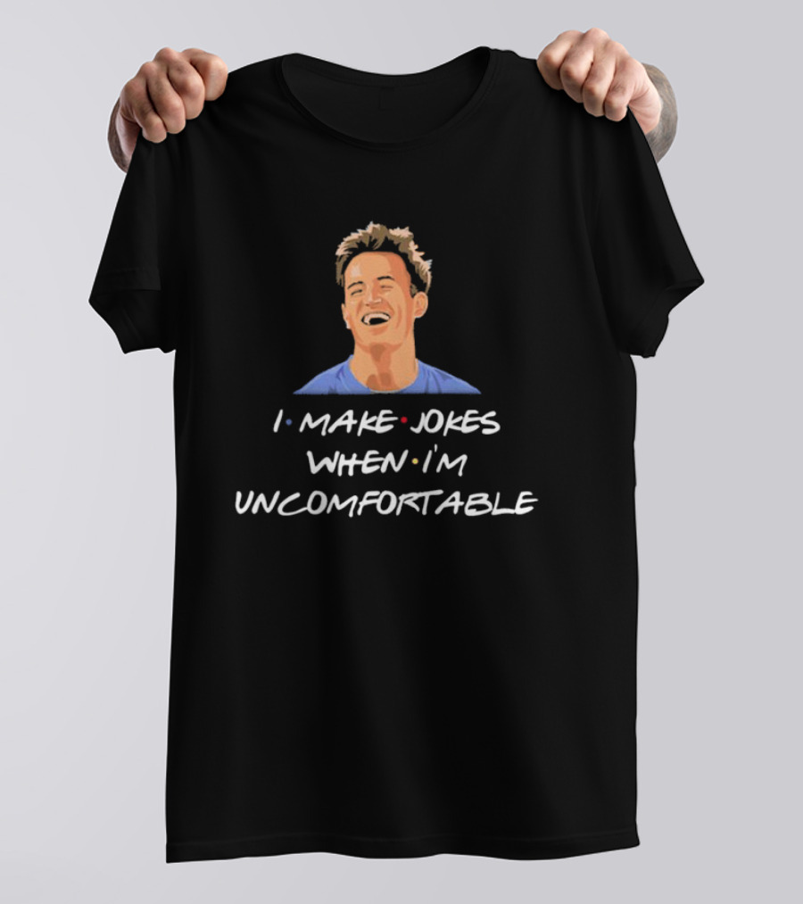 Chandler Friends I Make Jokes When I’m Uncomfortable T-Shirt