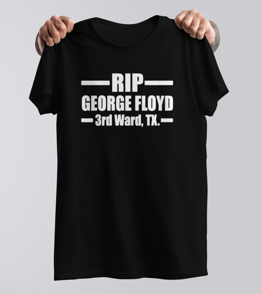 RIP George Floyd 3rd Ward TX Memorial T-Shirt