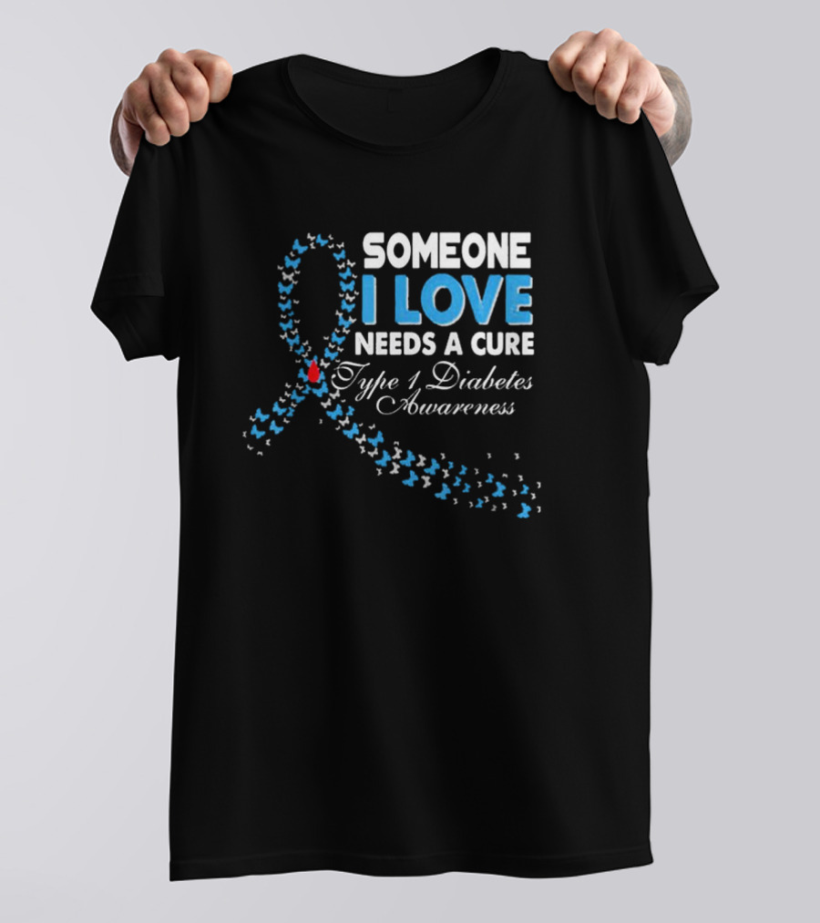 Someone I Love Needs A Cure Type 1 Diabetes Awareness Ribbon And Butterflies T-Shirt