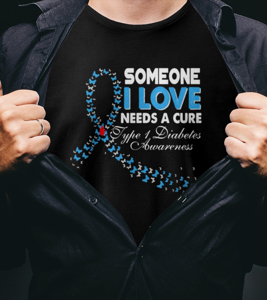 Someone I Love Needs A Cure Type 1 Diabetes Awareness Ribbon And Butterflies T-Shirt