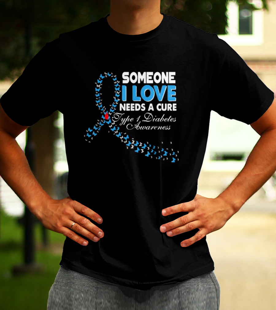 Someone I Love Needs A Cure Type 1 Diabetes Awareness Ribbon And Butterflies T-Shirt