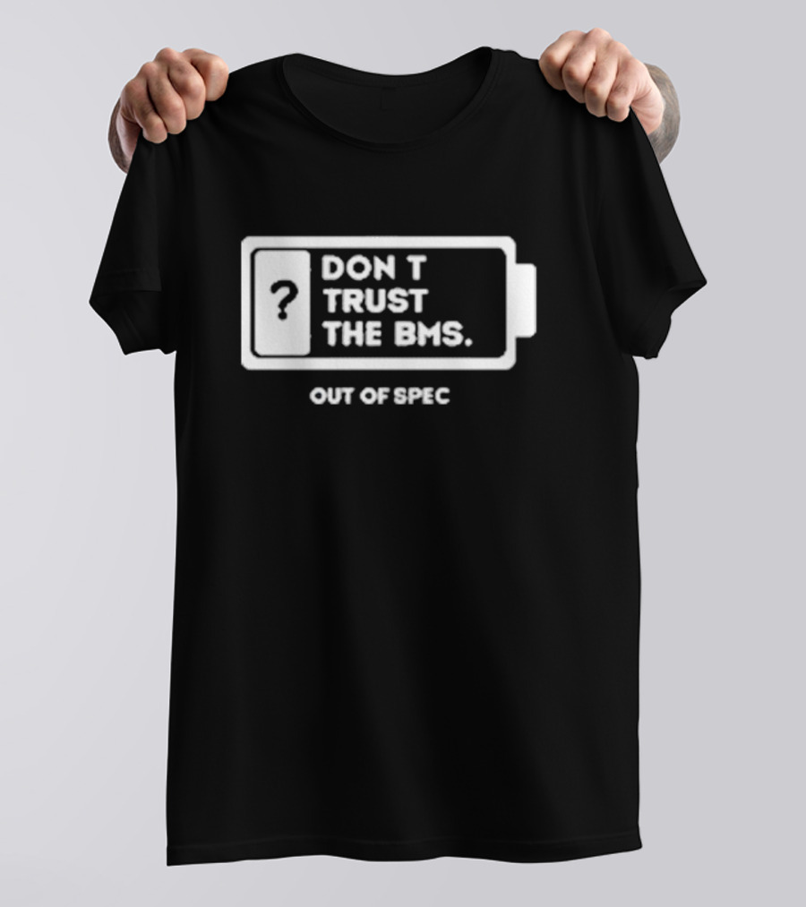 Don’t Trust The Bms Question Mark Battery Out Of Spec T-Shirt