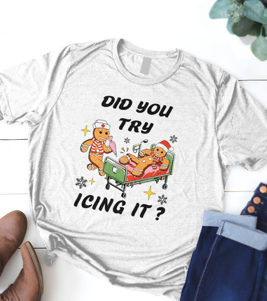 Did You Try Icing It Gingerbread Nurse And Patient With Snowflakes And Stars T-Shirt