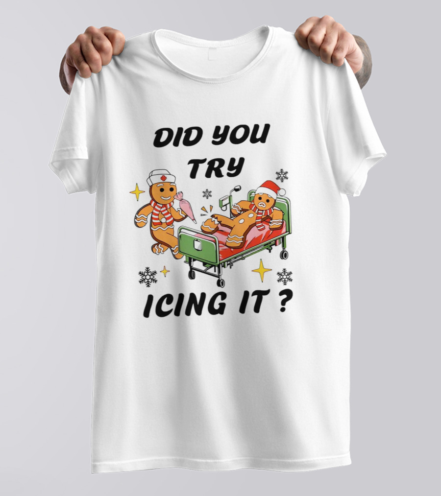 Did You Try Icing It Gingerbread Nurse And Patient With Snowflakes And Stars T-Shirt