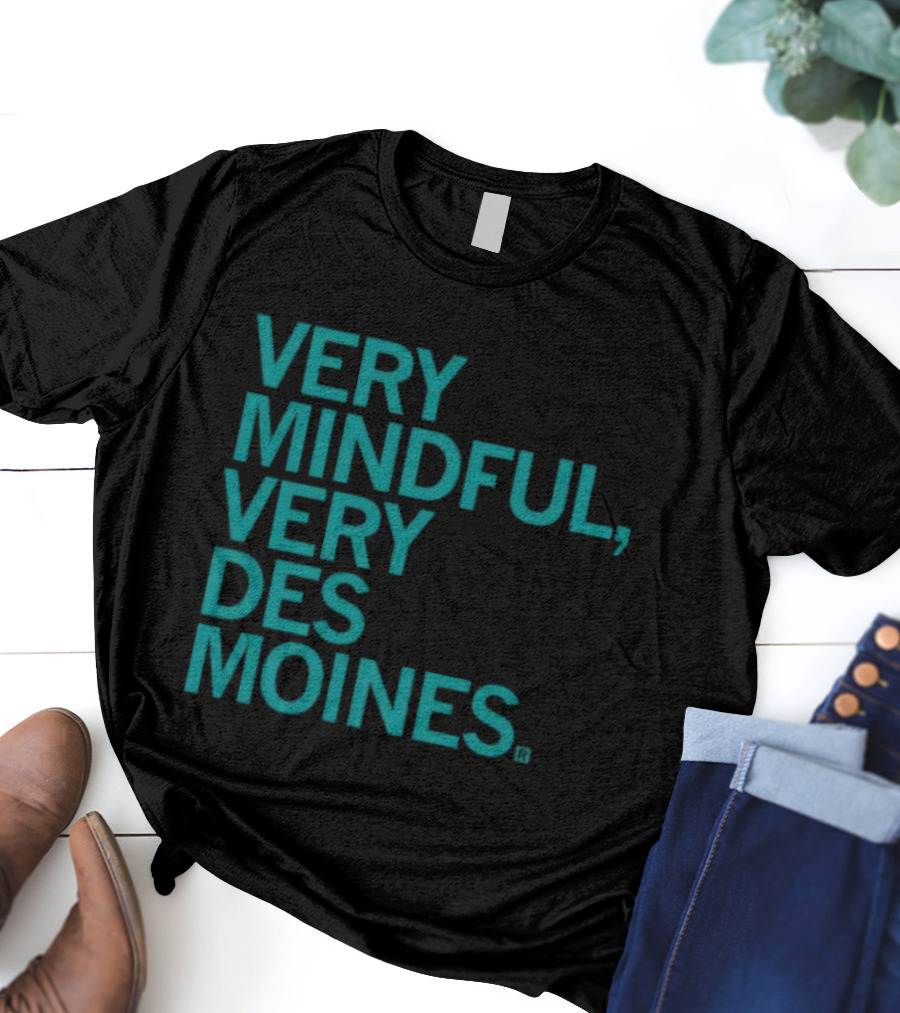 Very Mindful Very Des Moines Iowa Lifestyle T-Shirt
