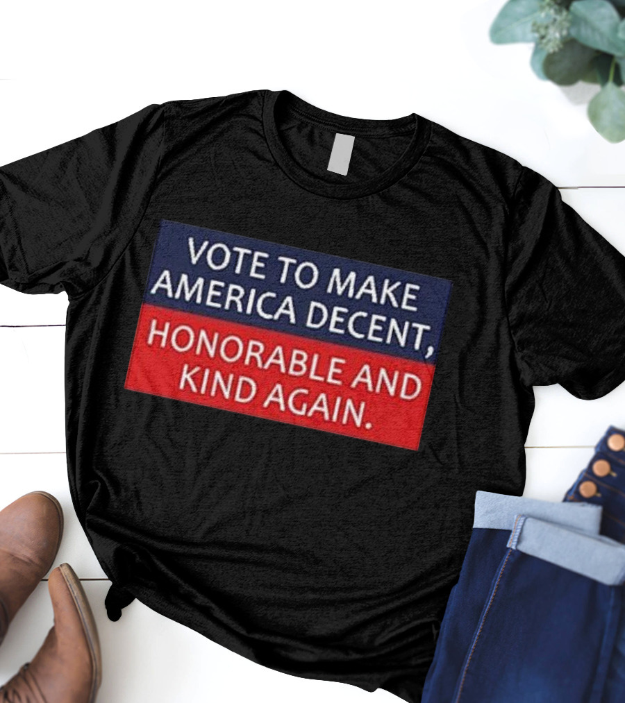 Vote To Make America Decent Honorable And Kind Again T-Shirt