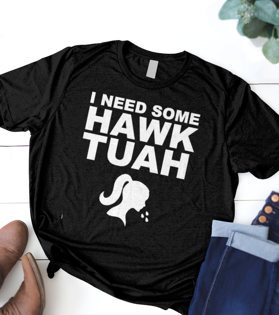 I Need Some Hawk Tuah Woman T-Shirt