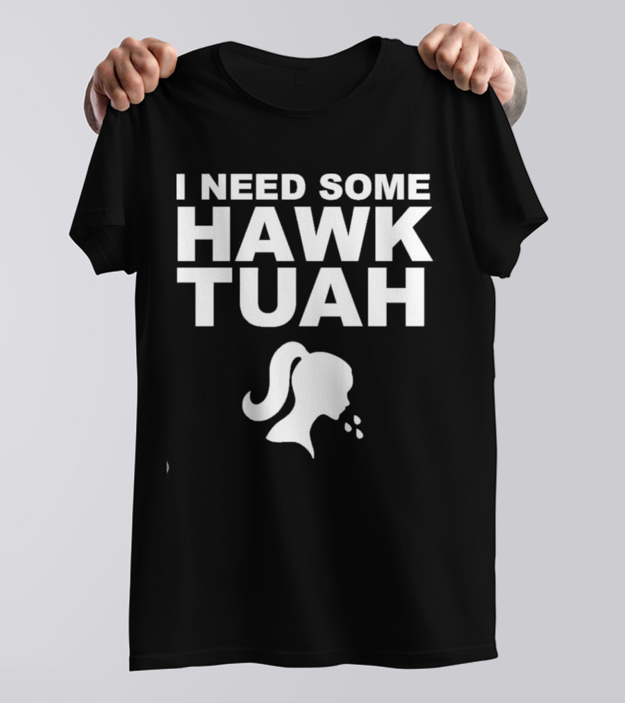 I Need Some Hawk Tuah Woman T-Shirt