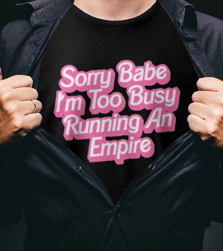 Paris Hilton Sorry Babe I'm Too Busy Running An Empire T-Shirt