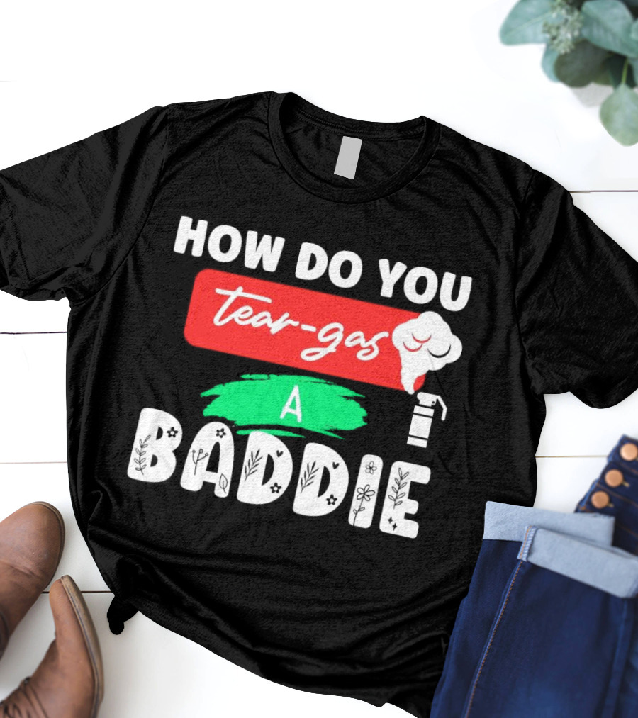 How Do You Tear-Gas A Baddie Smoke Canister Flower T-Shirt