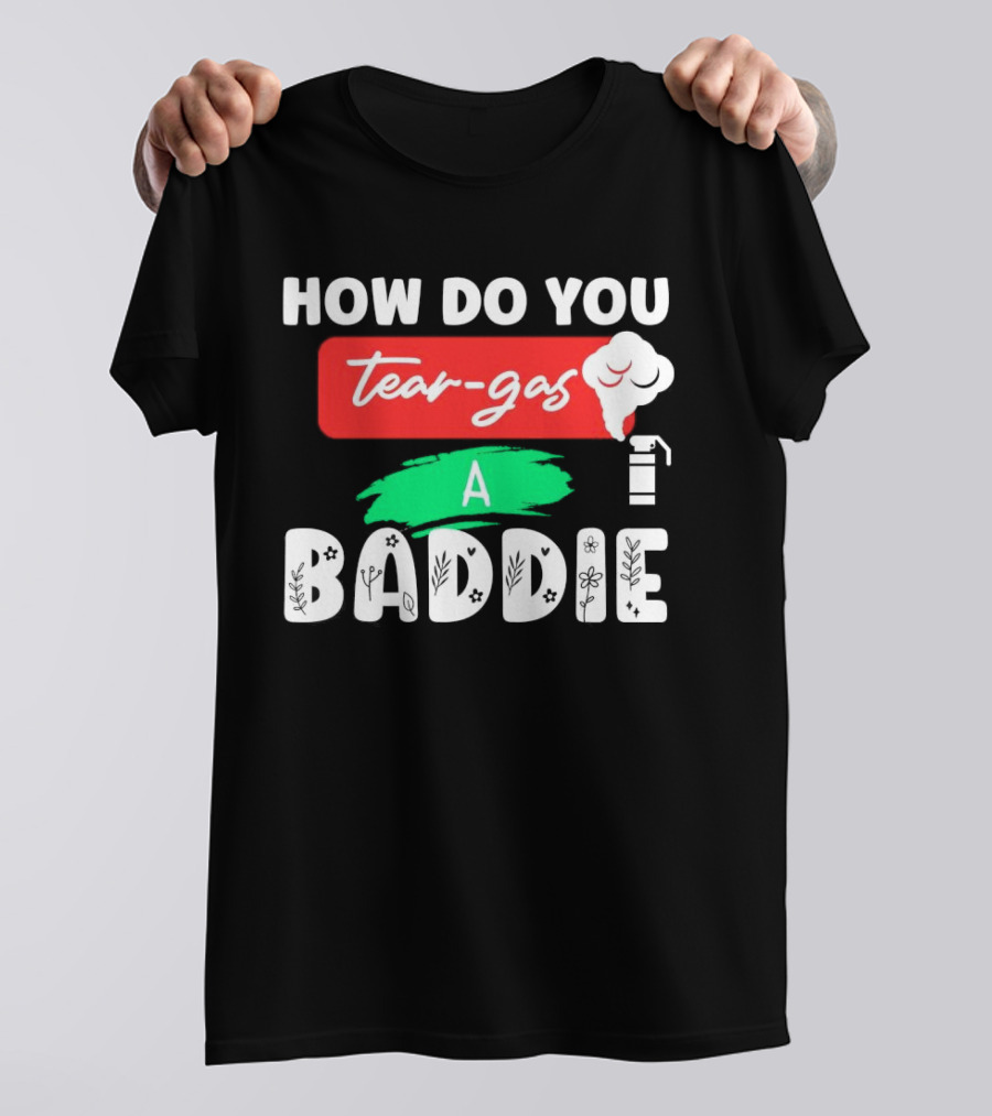 How Do You Tear-Gas A Baddie Smoke Canister Flower T-Shirt