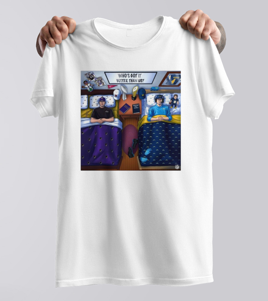 Who's Got It Better Than Us Coach Harbaugh NFL Football Baltimore Ravens At Los Angeles Chargers Nov 25, T-Shirt
