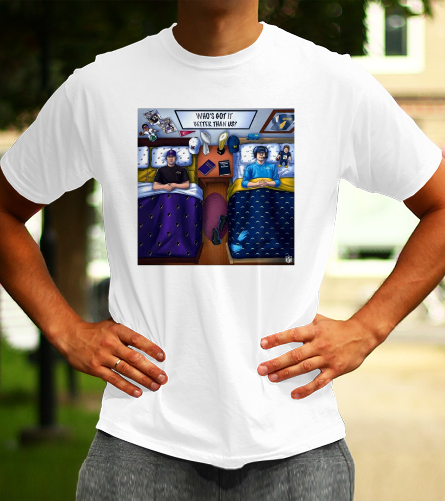 Who's Got It Better Than Us Coach Harbaugh NFL Football Baltimore Ravens At Los Angeles Chargers Nov 25, T-Shirt