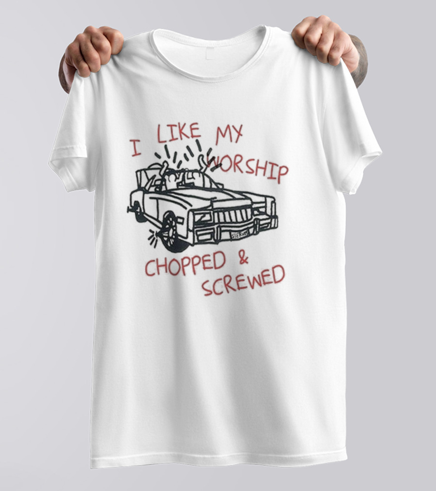 I Like My Worship Chopped And Screwed Car T-Shirt