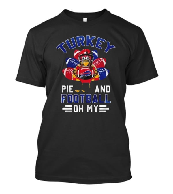 Turkey Pie And Football Oh My Buffalo Bills Happy Thanksgiving T-Shirt