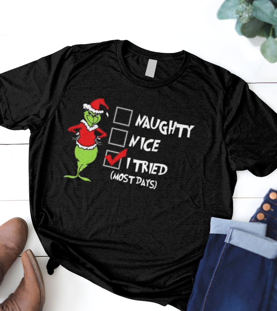 Grinch Naughty Nice I Tried Most Days Merry Christmas T-Shirt