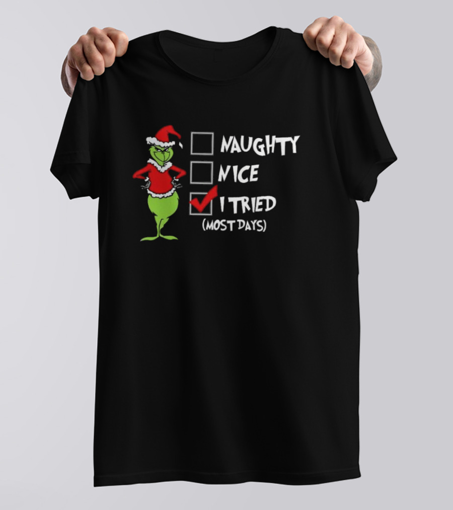 Grinch Naughty Nice I Tried Most Days Merry Christmas T-Shirt