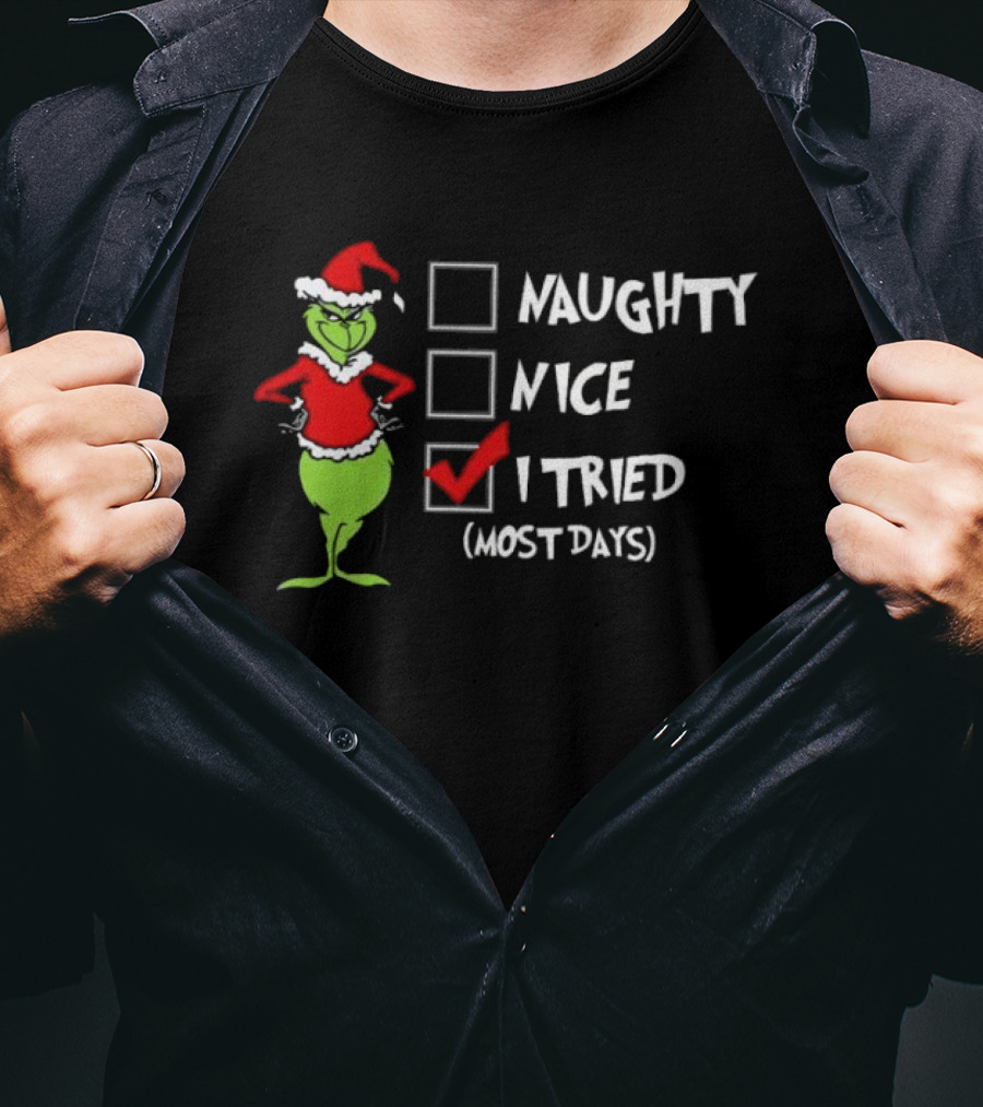Grinch Naughty Nice I Tried Most Days Merry Christmas T-Shirt