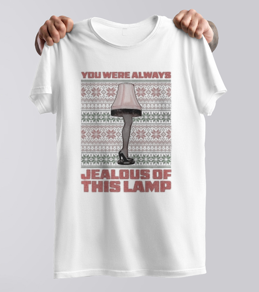 You Were Always Jealous Of This Lamp Leg Christmas T-Shirt