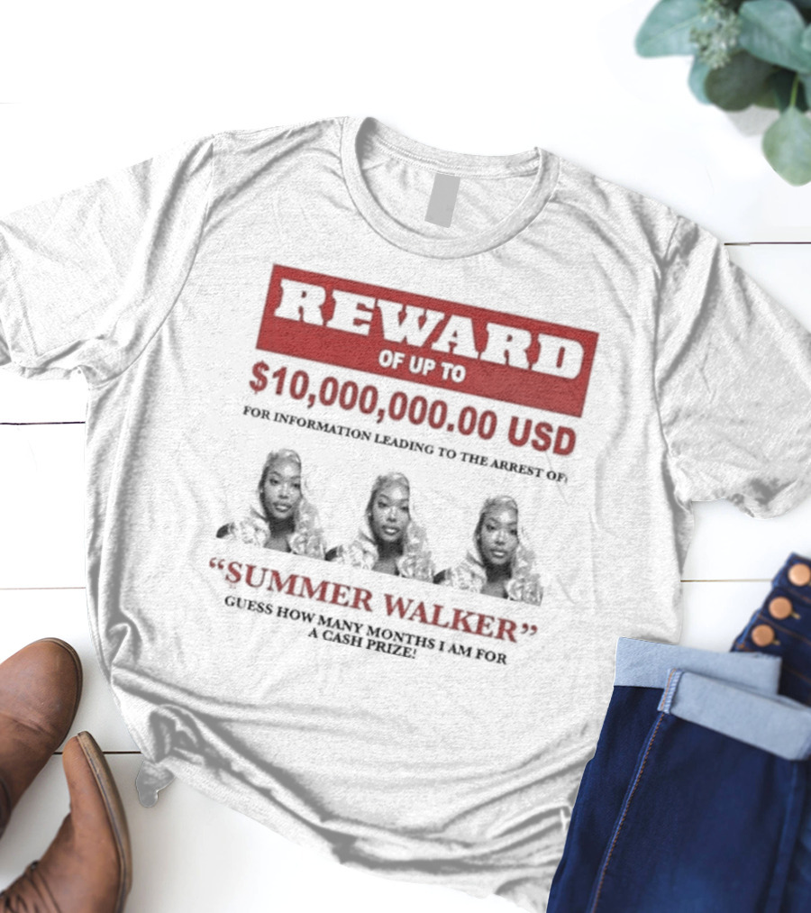 Reward Up To $10,000,000 USD For Information Arrest Of Summer Walker Guess How Many Months I Am For A Cash Prize T-Shirt