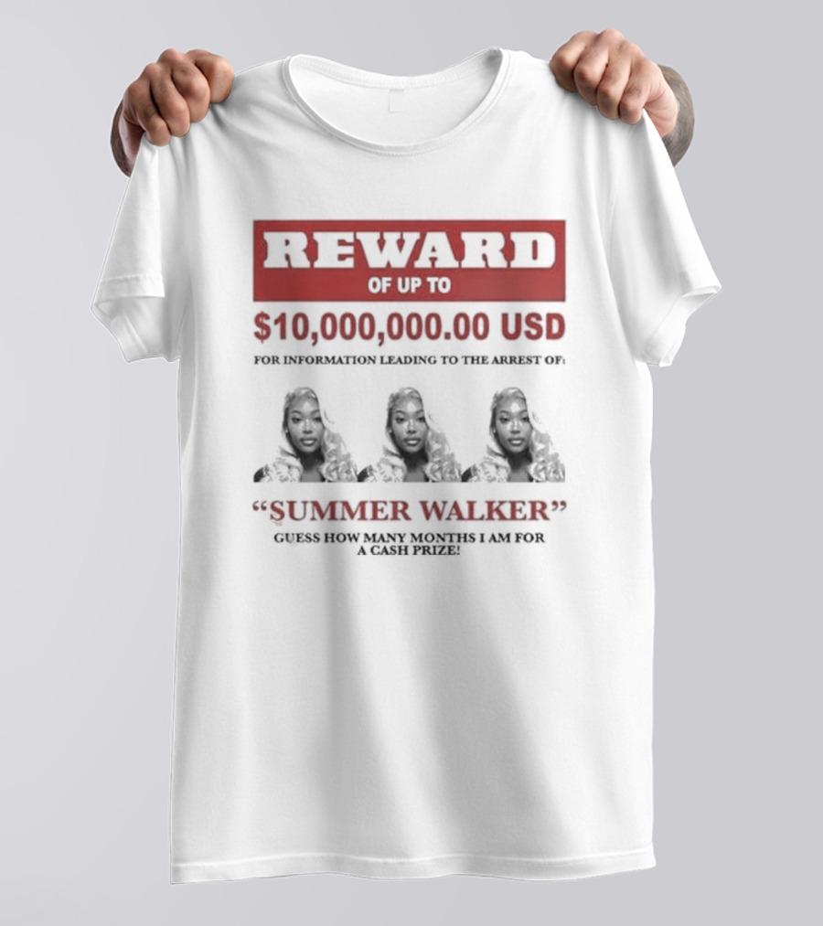Reward Up To $10,000,000 USD For Information Arrest Of Summer Walker Guess How Many Months I Am For A Cash Prize T-Shirt