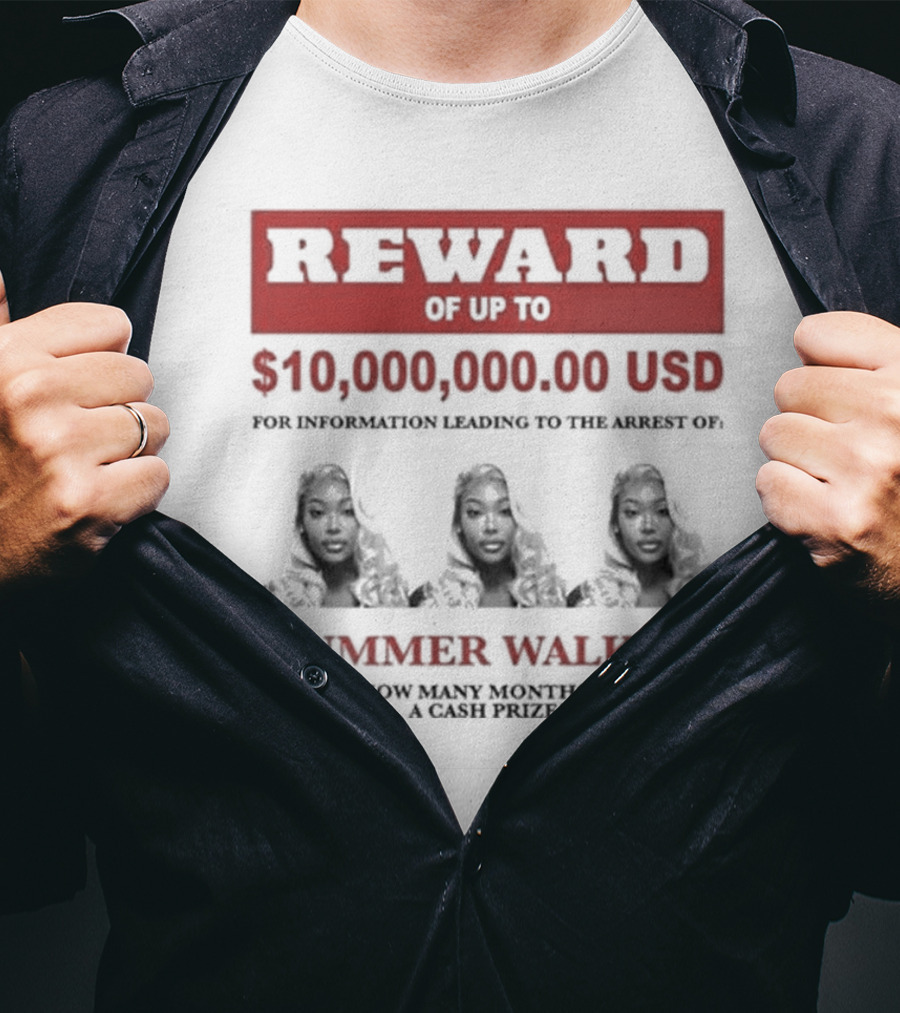 Reward Up To $10,000,000 USD For Information Arrest Of Summer Walker Guess How Many Months I Am For A Cash Prize T-Shirt