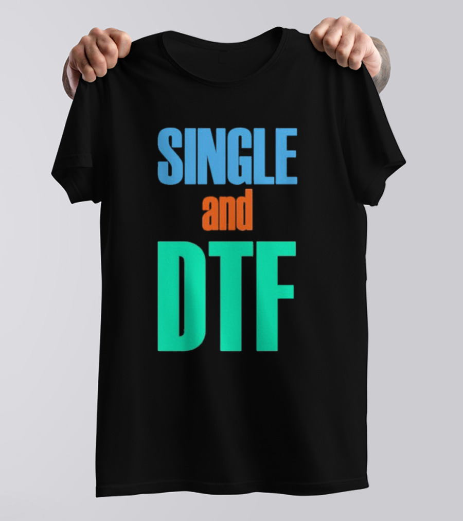 SINGLE And DTF T-Shirt