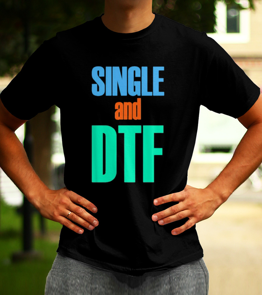 SINGLE And DTF T-Shirt