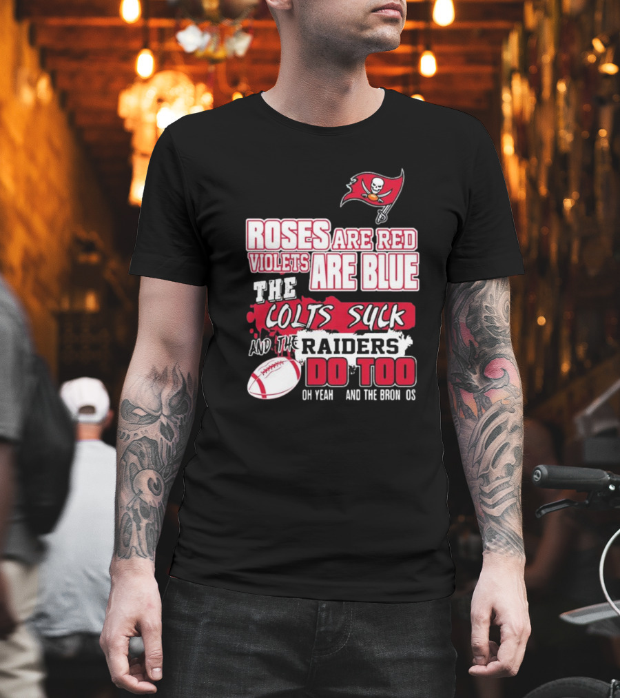 Tampa Bay Buccaneers Roses Are Red Violets Are Blue The Colts Suck And The Raiders Do Too T-Shirt