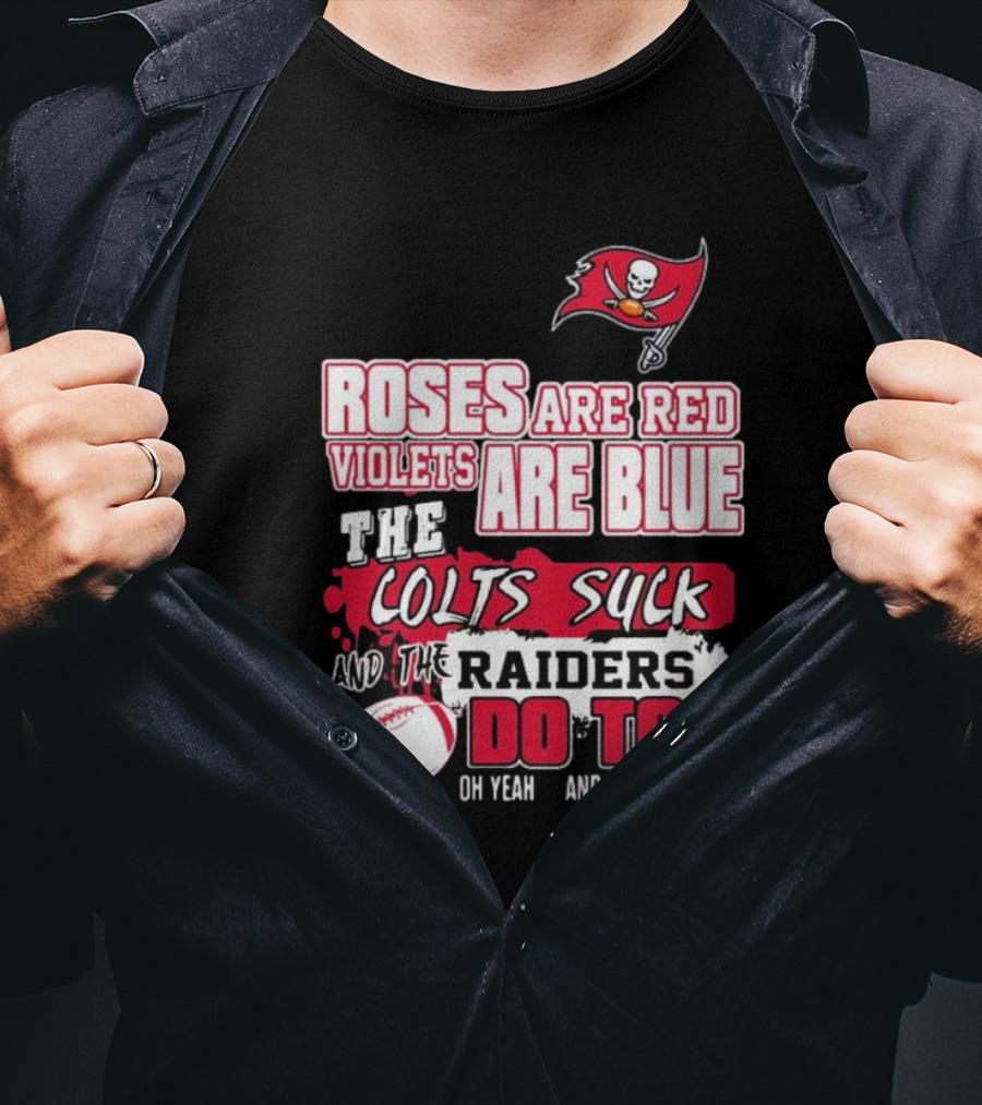 Tampa Bay Buccaneers Roses Are Red Violets Are Blue The Colts Suck And The Raiders Do Too T-Shirt