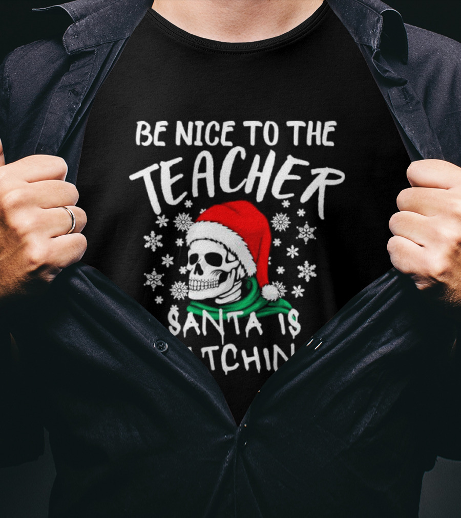 Be Nice To The Teacher Santa Is Watching Christmas Skull Snowflakes T-Shirt