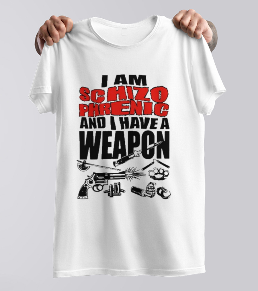 I Am Schizophrenic And Have A Weapon Knife Gun Bullets Brass Knuckles Comic T-Shirt