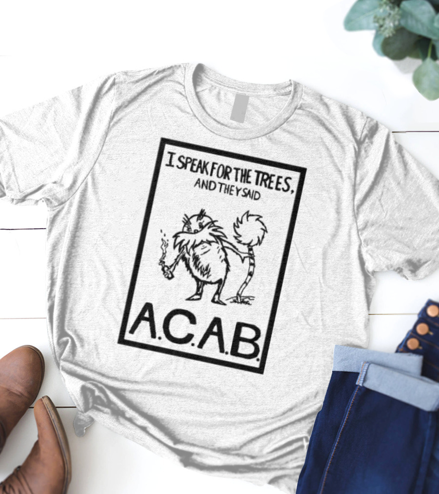 I Speak For The Trees And They Said ACAB Character Holding Smoke T-Shirt