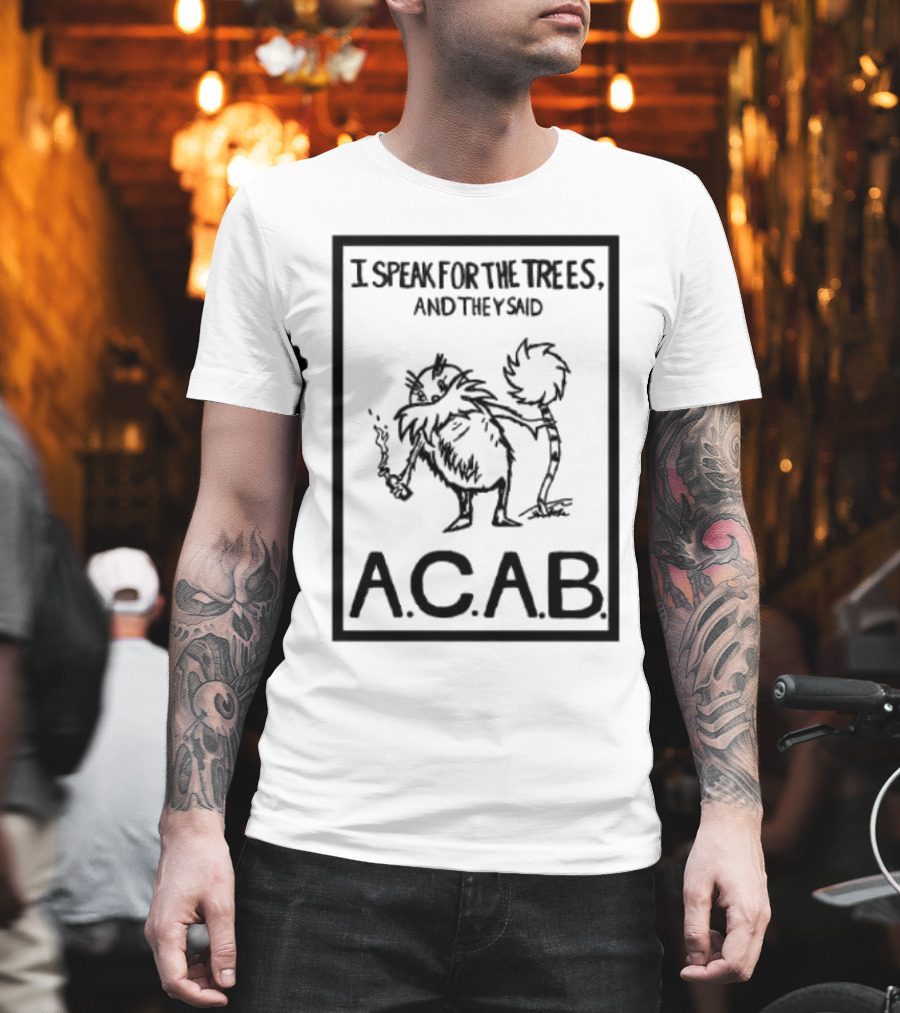 I Speak For The Trees And They Said ACAB Character Holding Smoke T-Shirt