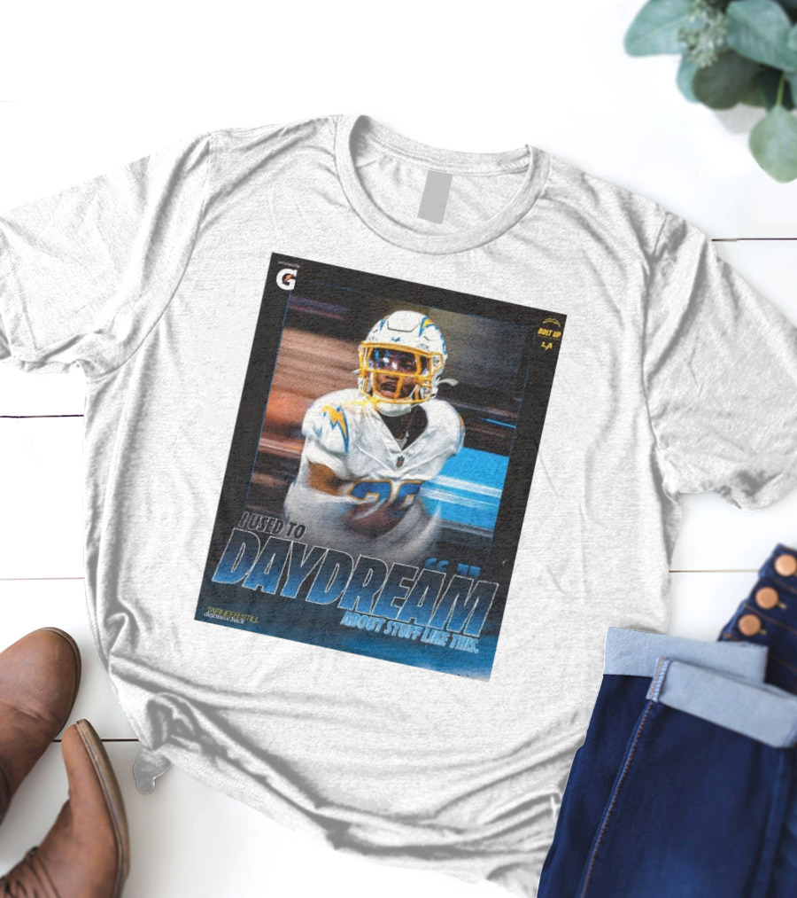 Los Angeles Chargers Tarheeb Still Defensive Back I Used To Daydream About Stuff Like This Bolt Up LA T-Shirt