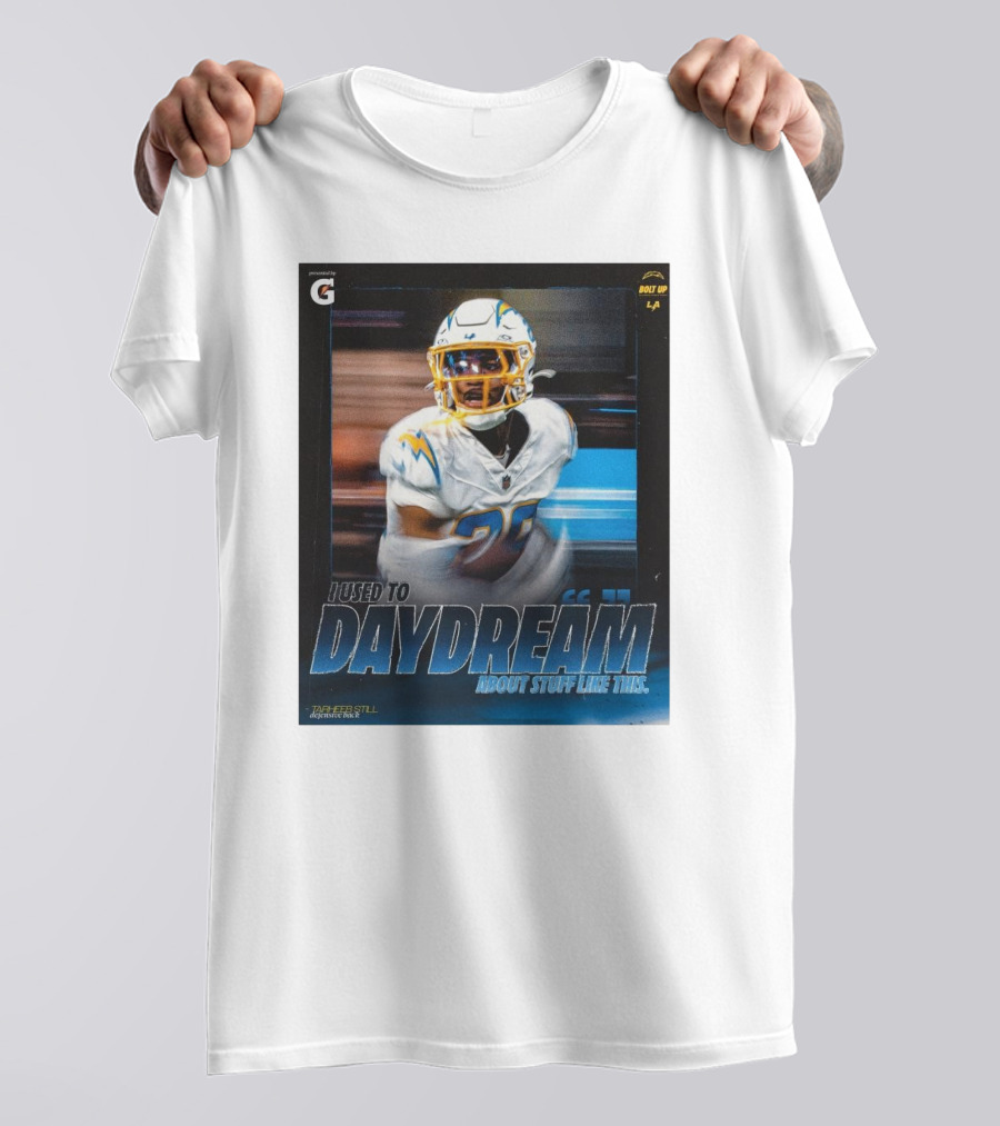 Los Angeles Chargers Tarheeb Still Defensive Back I Used To Daydream About Stuff Like This Bolt Up LA T-Shirt