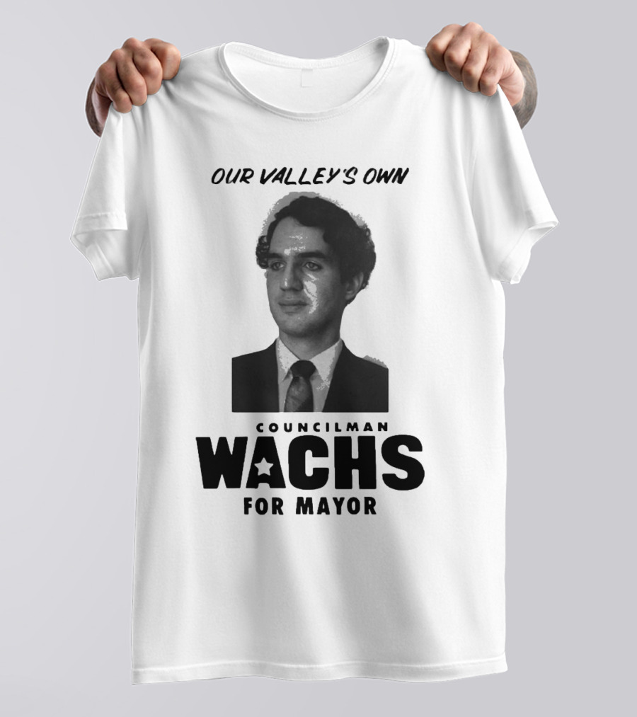 Our Valley's Own Councilman Wachs For Mayor T-Shirt