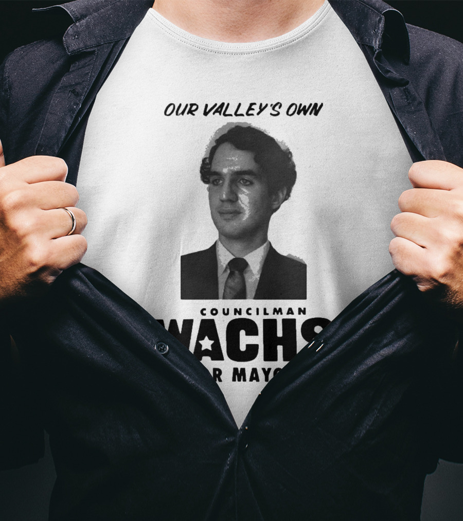 Our Valley's Own Councilman Wachs For Mayor T-Shirt