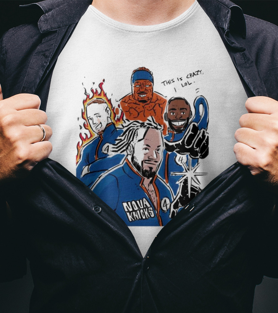 This Is Crazy Lol Nova Knicks Fantastic Four Crossover T-Shirt