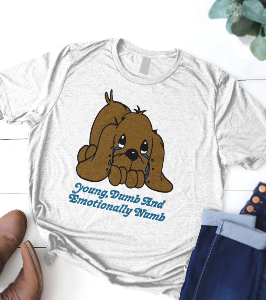 Young Dumb And Emotionally Numb Sad Cartoon Puppy Crying T-Shirt