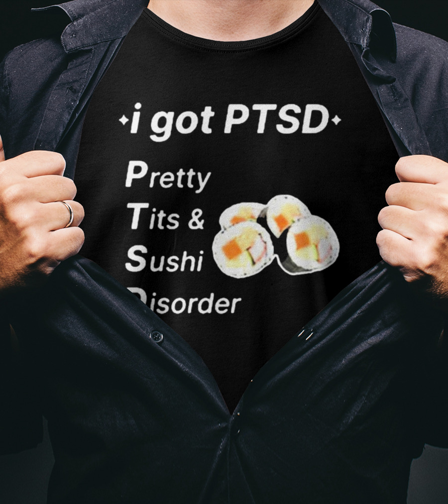 I Got PTSD Pretty Tits And Sushi Disorder With Sushi Rolls T-Shirt