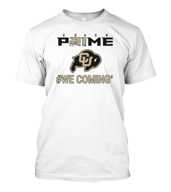 Coach Prime Deion Sanders CU Buffs We Coming Colorado Football T-Shirt